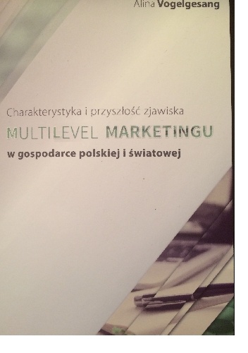 Okładka: Alina Vogelgesang - Charakterystyka i przyszłość zjawiska Multilevel Marketingu w gospodarce polskiej i światowej