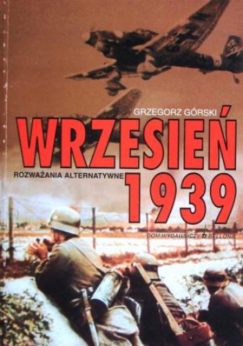 Okładka: Grzegorz Górski - Wrzesień 1939. Rozważania alternatywne