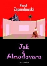 Okładka: Paweł Bitka Zapendowski - Jak z Almodovara