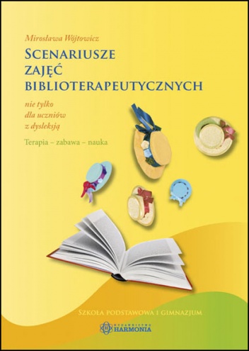 Okładka: Mirosława Wójtowicz - Scenariusze zajęć biblioterapetycznych nie tylko dla uczniów z dysleksją.