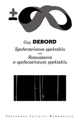 Okładka: Guy Debord - Społeczeństwo spektaklu oraz Rozważania o społeczeństwie spektaklu