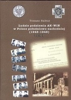 Okładka: Tomasz Balbus - Ludzie podziemia AK-WiN w Polsce południowo -  zachodniej 1945 - 1948