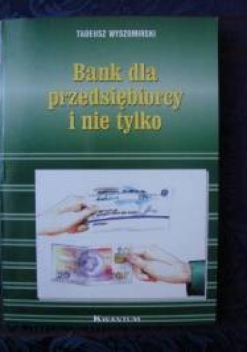 Okładka: Tadeusz Wyszomirski - Tadeusz Wyszomirski. Bank dla przedsiębiorcy i nie tylko.