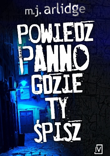 Okładka: M. J. Arlidge - Powiedz panno, gdzie Ty śpisz