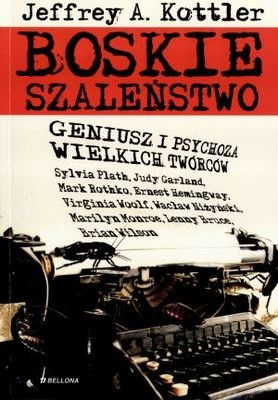 Okładka: Jeffrey Kottler - Boskie szaleństwo. Geniusz i psychoza wielkich twórców