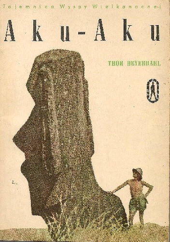 Thor Heyerdahl - Aku-Aku. Tajemnica Wyspy Wielkanocnej