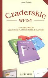 Okładka: Anna Tkaczyk - Czaderskie wpisy do pamiętników, zeszytów złotych myśli, e-blogów