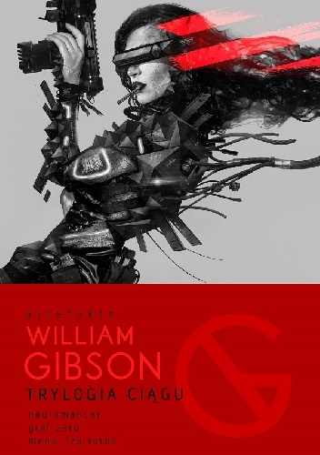 Okładka: William Gibson - Trylogia Ciągu: Neuromancer, Graf Zero, Mona Liza Turbo