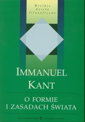 Okładka: Immanuel Kant - O formie i zasadach świata dostępnego zmysłom oraz świata inteligibilnego