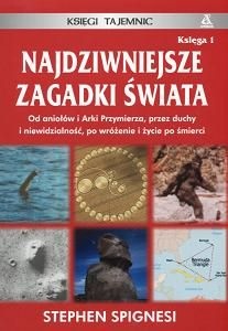Okładka: Stephen J. Spignesi - Najdziwniejsze zagadki świata. Księga 1