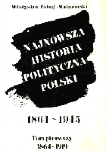 Okładka: Władysław Pobóg-Malinowski - Najnowsza historia polityczna Polski, 1864-1945