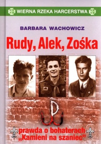 Okładka: Barbara Wachowicz - Rudy, Alek, Zośka. Prawda o bohaterach "Kamieni na szaniec"