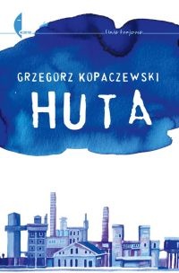 Okładka: Grzegorz Kopaczewski - Huta