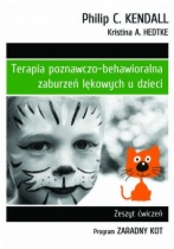 Okładka: Philip C. Kendall - TERAPIA POZNAWCZO-BEHAWIORALNA TERAPIA POZNAWCZO-BEHAWIORALNA ZABURZEŃ LĘKOWYCH U DZIECI Zeszyt ćwiczeń. Program „Zaradny Kot”
