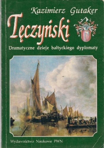 Okładka: Kazimierz Gutaker - Tęczyński. Dramatyczne dzieje bałtyckiego dyplomaty