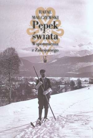 Okładka: Rafał Malczewski - Pępek świata : wspomnienia z Zakopanego