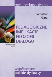 Okładka: Jarosław Gara - Pedagogiczne implikacje filozofii dialogu