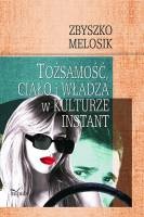Okładka: Zbyszko Melosik - Tożsamość, ciało i władza w kulturze instant