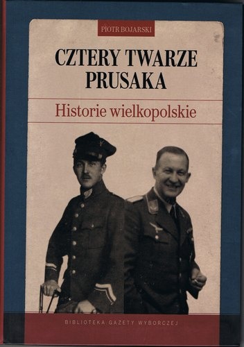 Okładka: Piotr Bojarski - Cztery twarze Prusaka.Historie wielkopolskie