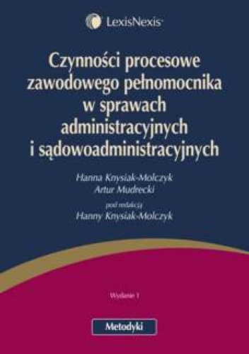 Okładka: Hanna Knysiak-Molczyk - Czynności procesowe zawodowego pełnomocnika w sprawach administracyjnych i sądowoadministracyjnych