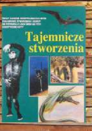 Okładka:  autor nieznany - Tajemnicze stworzenia. Od potwora z Loch Ness do Człowieka Śniegu