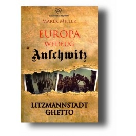 Okładka: Marek Miller - Europa według Auschwitz. Litzmannstadt Ghetto