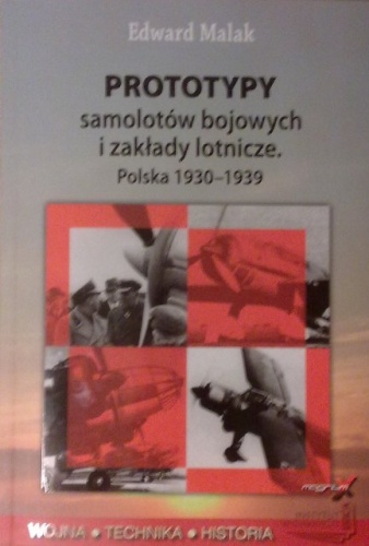 Okładka: Edward Malak - Prototypy samolotów bojowych i zakłady lotnicze. Polska 1930-1939
