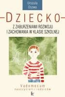 Okładka: Urszula Oszwa - Dziecko z zaburzeniami rozwoju i zachowania w klasie szkolnej. Vademecum nauczycieli i rodziców.