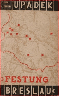 Okładka: Alfred Konieczny - Upadek "Festung Breslau" 15 II - 6 V 1945