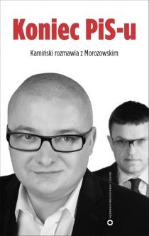 Okładka: Andrzej Morozowski - Koniec PiS-u. Kamiński rozmawia z Morozowskim