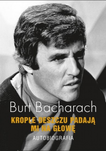 Okładka: Burt Bacharach - Krople deszczu padają mi na głowę. Autobiografia