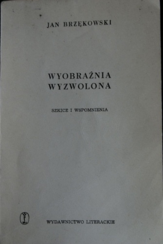Okładka: Jan Brzękowski - Wyobraźnia wyzwolona. Szkice i wspomnienia.