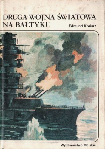 Okładka: Edmund Kosiarz - Druga wojna światowa na Bałtyku