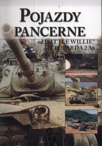 Okładka:  - Pojazdy pancerne. Od Little Willie do Leoparda 2 A6