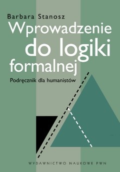 Okładka: Barbara Stanosz - Wprowadzenie do logiki formalnej - Podręcznik dla humanistów