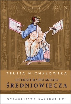 Okładka: Teresa Jadwiga Michałowska - Literatura polskiego średniowiecza. Leksykon