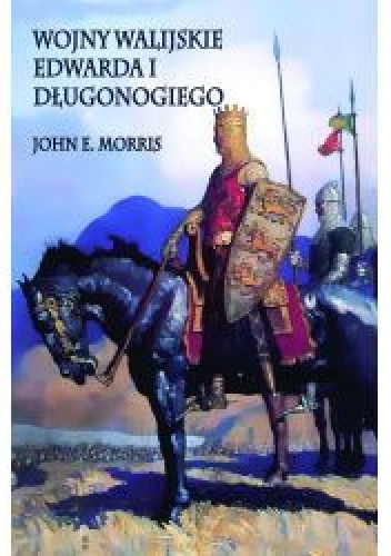 Okładka: John E. Morris - Wojny walijskie Edwarda I Długonogiego