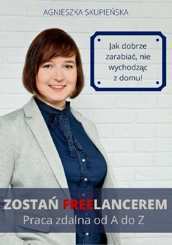 Okładka: Agnieszka Skupieńska - Zostań freelancerem