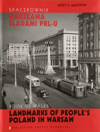 Okładka: Jerzy S. Majewski - Spacerownik Warszawa śladami PRL-u / Book of walks: Landmarks of People's Poland in Warsaw
