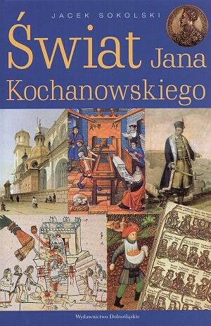Okładka: Jacek Sokolski - Świat Jana Kochanowksiego