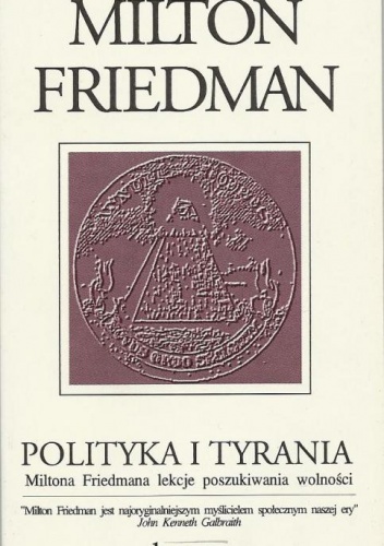 Okładka: Milton Friedman - Polityka i tyrania. Miltona Friedmana lekcje poszukiwania wolności.
