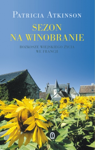Okładka: Patricia Atkinson - Sezon na winobranie. Rozkosze wiejskiego życia we Francji