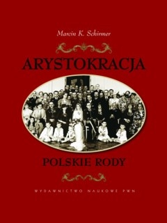 Okładka: Marcin K. Schirmer - Arystokracja. Polskie Rody