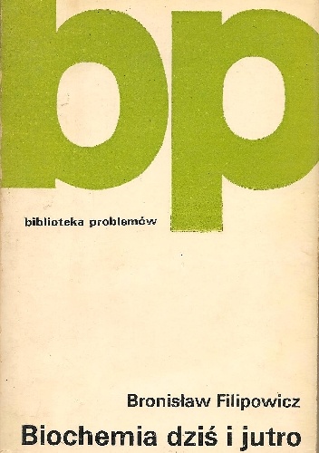 Okładka: Bronisław Filipowicz - Biochemia dziś i jutro