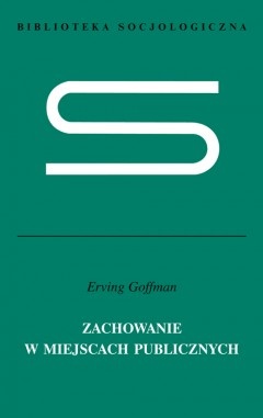 Okładka: Erving Goffman - Zachowanie w miejscach publicznych