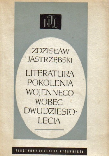 Okładka: Zdzisław Jastrzębski - Literatura pokolenia wojennego wobec dwudziestolecia