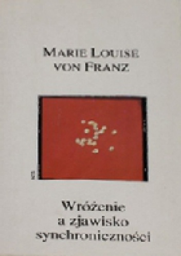 Okładka: Marie-Louise von Franz - Wróżenie a zjawisko synchroniczności. Psychologia znaczącego przypadku.