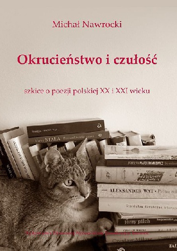 Okładka: Michał Nawrocki - Okrucieństwo i czułość. Szkice o poezji polskiej XX i XXI wieku