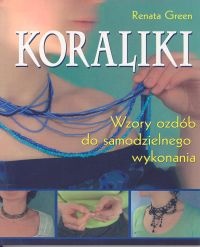 Okładka: Renata Green - Koraliki. Wzory ozdób do samodzielnego wykonania