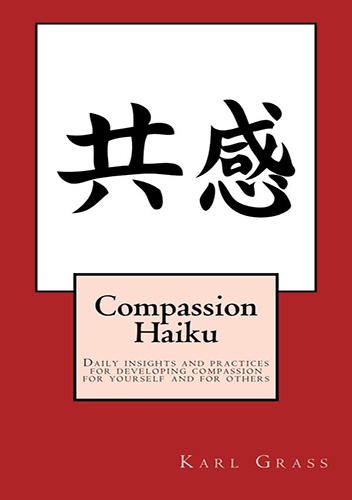 Okładka: Karl Grass - Compassion Haiku - Daily insights and practices for developing compassion for yourself and for others